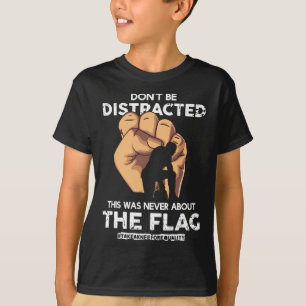 Don't Be Distracted! Take A Knee For Equality! 1 T-Shirt