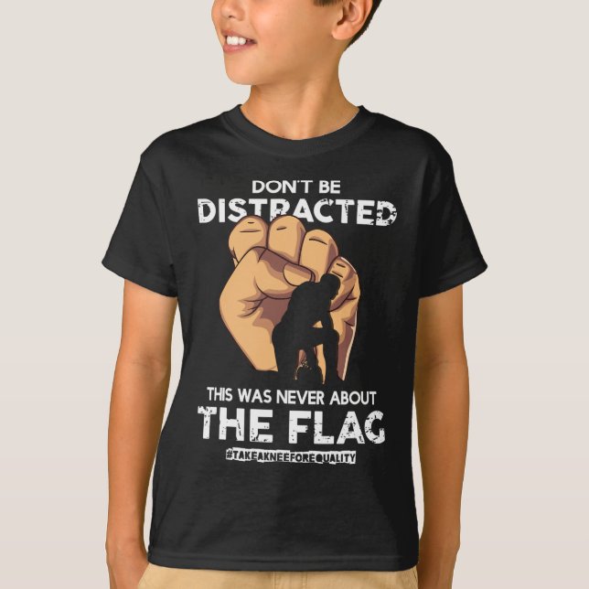 Don't Be Distracted! Take A Knee For Equality! 1  T-Shirt (Front)