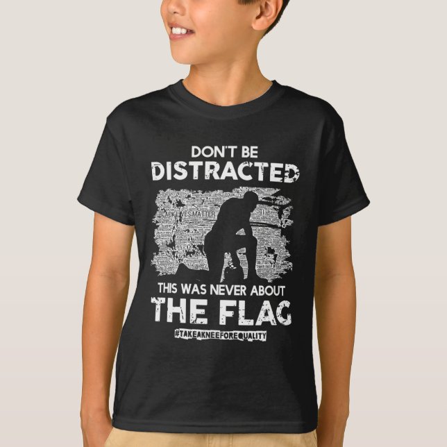 Don't Be Distracted! Take A Knee For Equality!  T-Shirt (Front)