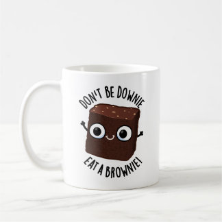 Don't Be Downie Eat A Brownie Positive Food Pun Coffee Mug