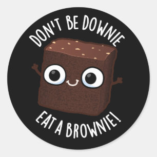 Don't Be Downie Eat A Brownie Positive Pun Dark BG Classic Round Sticker