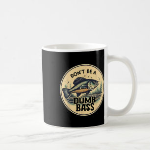 Dont Be Dumb B Fish Fathers Day Gift Dad Fishing Coffee Mug
