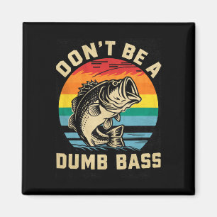Dont Be Dumb B Funny Dad Fishing Lovers Gifts Fish Magnet