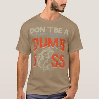 Don't Be Dumb Bass Fishing T-Shirt