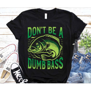 Don't Be Dumb Bass,Funny Dad Saying,Fishing Lovers T-Shirt