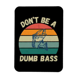 Dont Be Dumb Bass Magnet