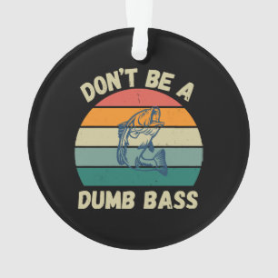 Dont Be Dumb Bass Ornament