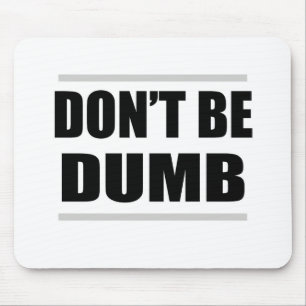 don't be dumb funny simple saying mouse mat
