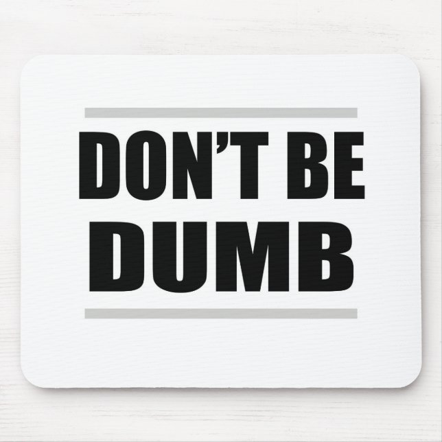 don't be dumb funny simple saying mouse mat (Front)
