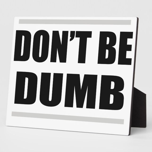 don't be dumb funny simple saying plaque (Side)