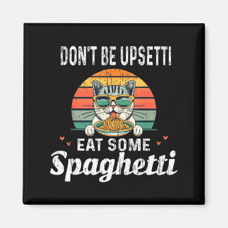 Don't Be Etti Eat Some Spaghetti - Cat Eat Italian Magnet