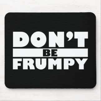 Dont Be Frumpy Mouse Mat
