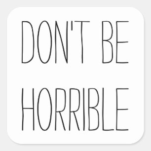 Don't Be Horrible Square Sticker