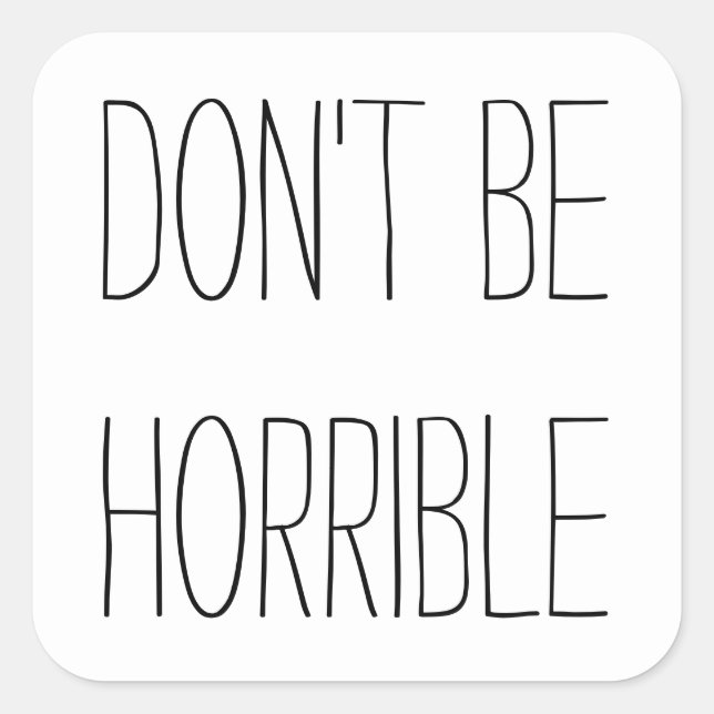 Don't Be Horrible Square Sticker (Front)