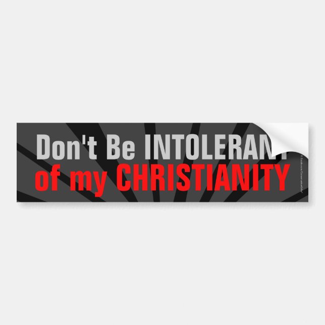 Don't Be Intolerant of My Christianity Bumper Sticker (Front)