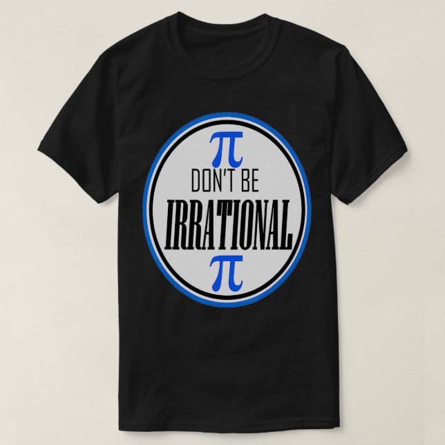 Don't Be Irrational Pi Day 3 T-Shirt (Design Front)