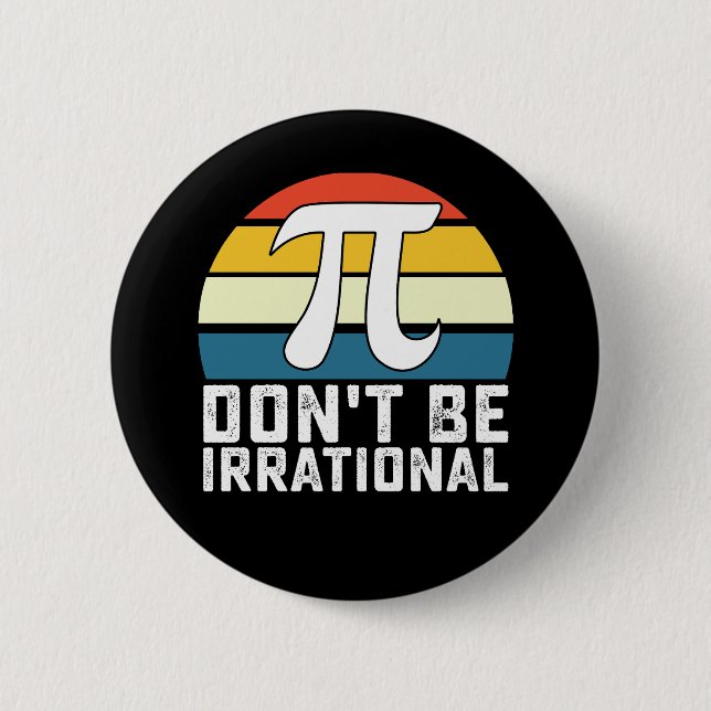 Don't Be Irrational Pi Day Math Mathematics 6 Cm Round Badge (Front)