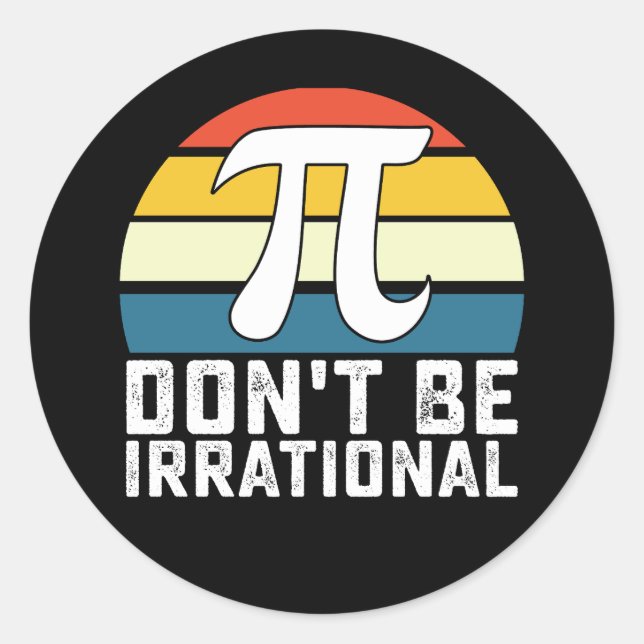 Don't Be Irrational Pi Day Math Mathematics Classic Round Sticker (Front)