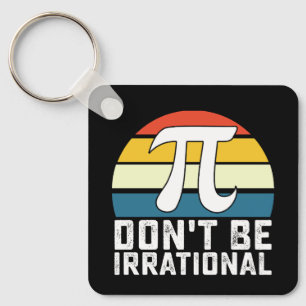 Don't Be Irrational Pi Day Math Mathematics Key Ring
