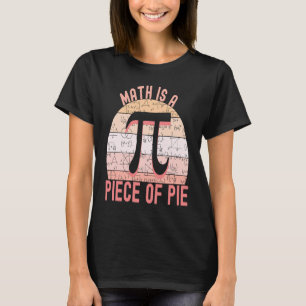 Don't be Irrational Pi   Math is a Piece of Pie  1 T-Shirt