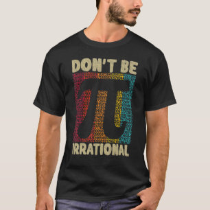 Don't Be Irrational Retro Vintage Symbol Pi Day Ma T-Shirt