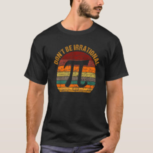 Don't Be Irrational Vintage Symbol Pi Day Math Tea T-Shirt