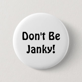 Don't Be Janky!  Funny Button