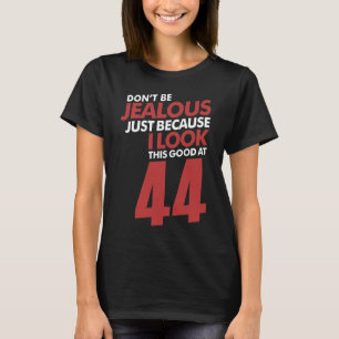 Don't Be Jealous 44 T-Shirt