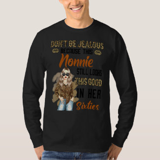 Don't Be Jealous Because This Nonnie Still Looks T T-Shirt