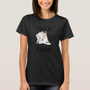 Don't Be Jealous Cat Licking Sarcasm T-Shirt