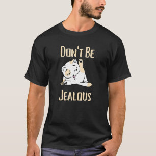 Don't Be Jealous Cat Licking Sarcasm T-Shirt