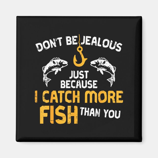 Dont Be Jealous Fishing Funny Fisherman Angler Men Magnet (Front)