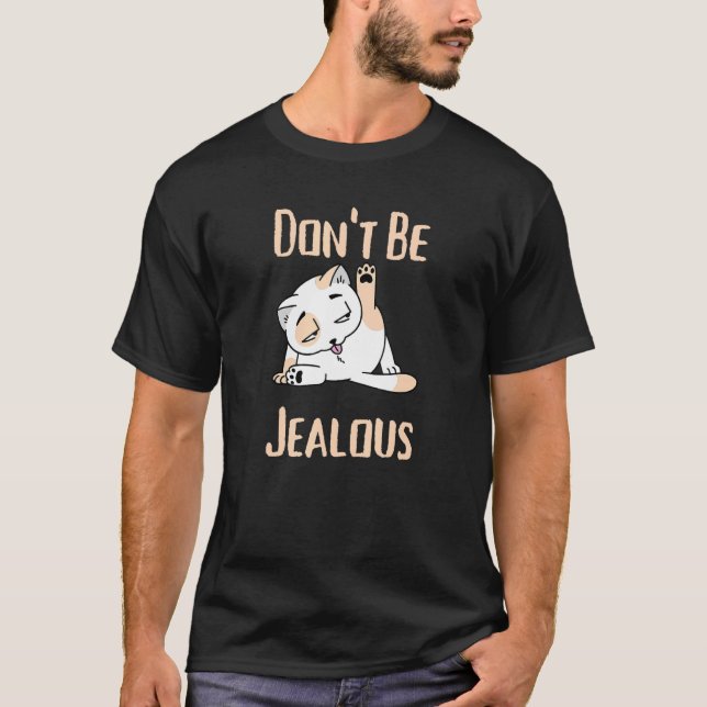 Don't Be Jealous Funny Cat Licking Sarcasm T-Shirt (Front)