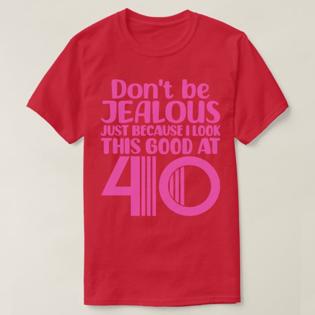Dont Be Jealous Just Because I look This Good At 4 T-Shirt (Design Front)