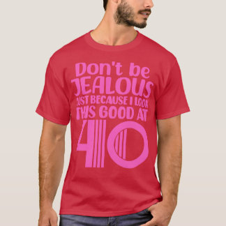 Dont Be Jealous Just Because I look This Good At 4 T-Shirt