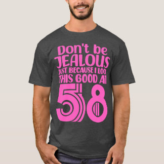 Dont Be Jealous Just Because I look This Good At 5 T-Shirt