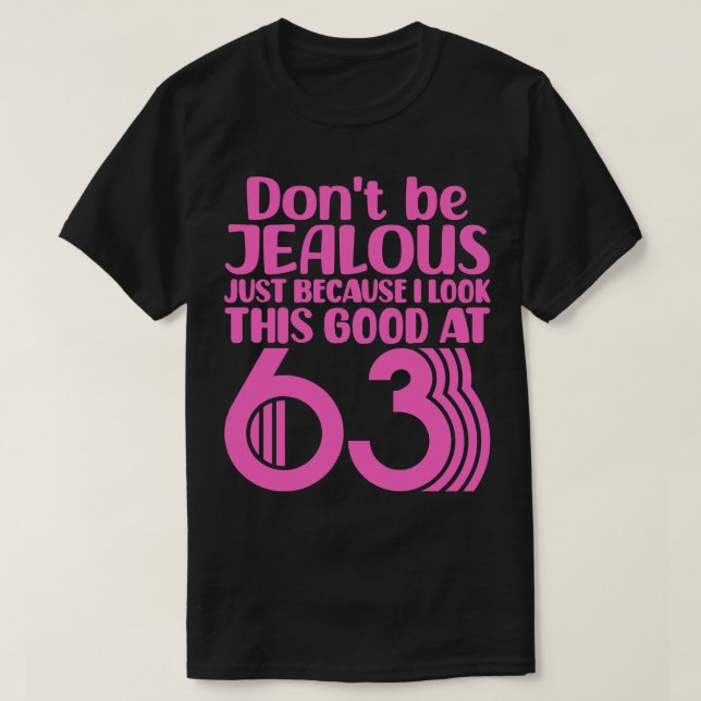 Dont Be Jealous Just Because I Look This Good At 6 T-Shirt (Design Front)