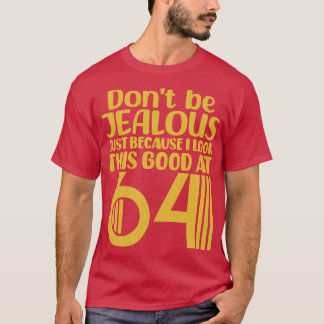 Dont Be Jealous Just Because I Look This Good At 6 T-Shirt