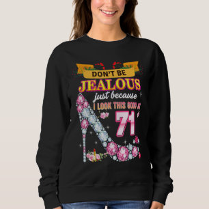 Don't Be Jealous Just Because I Look This Good At Sweatshirt