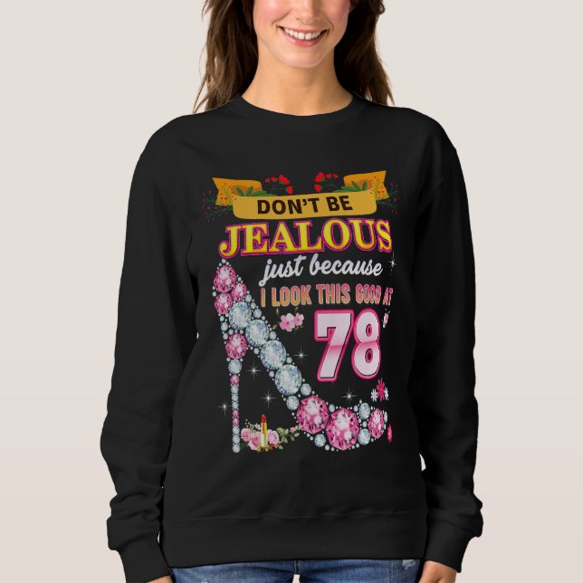 Don't Be Jealous Just Because I Look This Good At  Sweatshirt (Front)