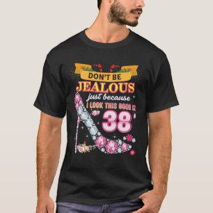 Don't Be Jealous Just Because I Look This Good At T-Shirt