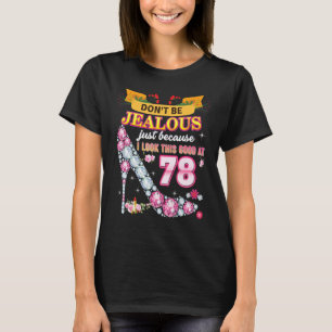 Don't Be Jealous Just Because I Look This Good At T-Shirt