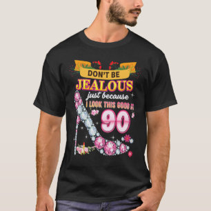 Don't Be Jealous Just Because I Look This Good At T-Shirt