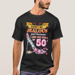 Don't Be Jealous Just Because I Look This Good At T-Shirt