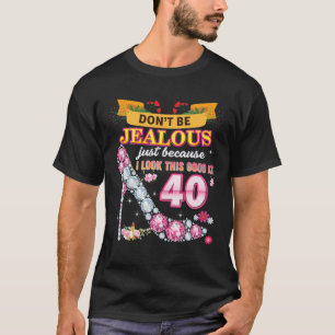 Don't Be Jealous Just Because I Look This Good At T-Shirt