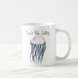 Don't Be Jelly Coffee Mug