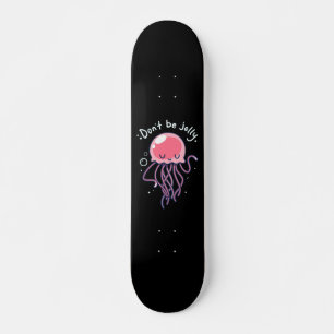 DON'T BE JELLY JELLYFISH GIRLS SKATEBOARD DECK