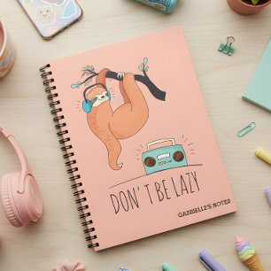 Don't Be Lazy - Funny Sloth Notebook