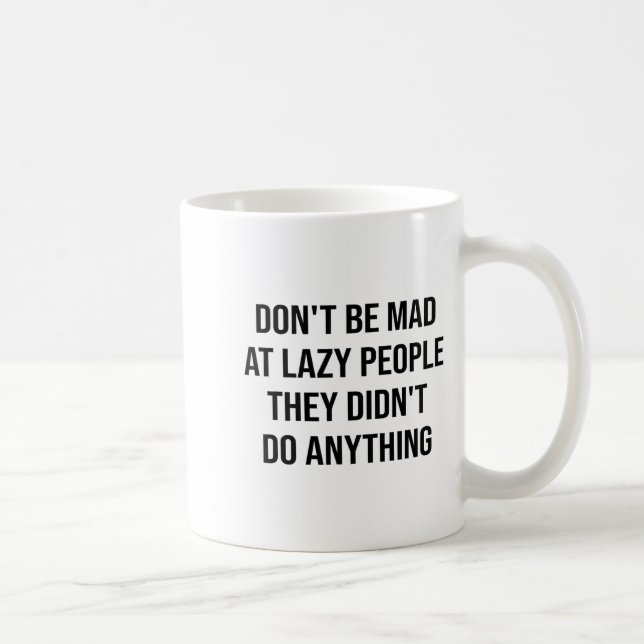 Don't Be Mad At Lazy People They Didn't Do Anythin Coffee Mug (Right)
