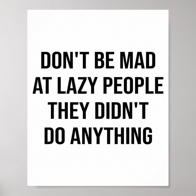 Don't Be Mad At Lazy People They Didn't Do Anythin Poster (Front)